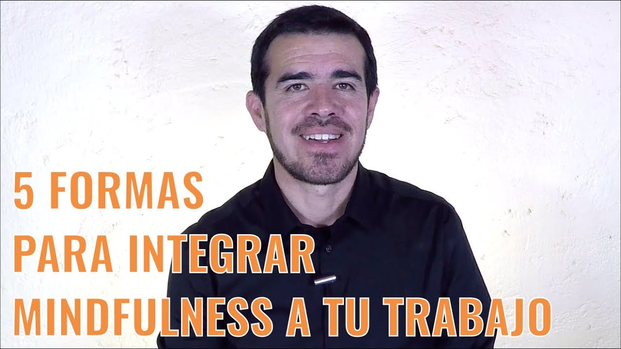 5 formas para integrar mindfulness a tu trabajo