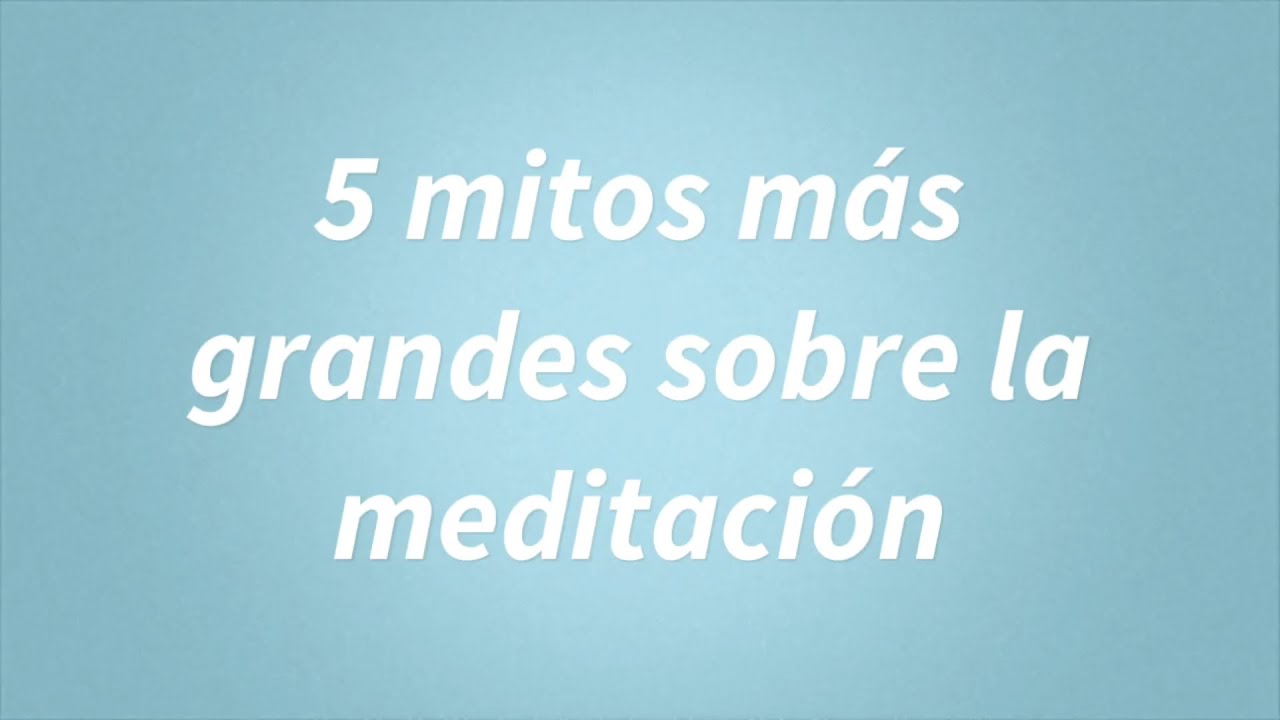 Los 5 mitos más grandes sobre la meditación